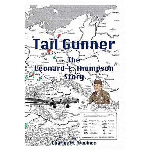 Tail Gunner: The Leonard E. Thompson Story Paperback, Createspace Independent Publishing Platform