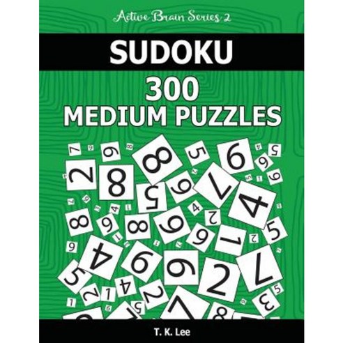 Sudoku 300 Medium Puzzles: Keep Your Brain Active for Hours. an Active Brain Series 2 Book Paperback, Createspace Independent Publishing Platform