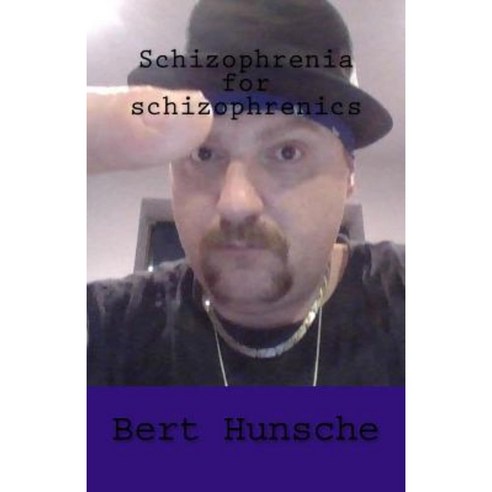Schizophrenia for Schizophrenics Paperback, Createspace Independent Publishing Platform