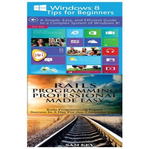 Windows 8 Tips for Beginners & Rails Programming Professional Made Easy Paperback, Createspace Independent Publishing Platform