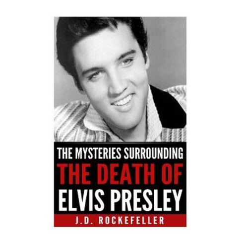 The Mysteries Surrounding the Death of Elvis Presley Paperback, Createspace Independent Publishing Platform
