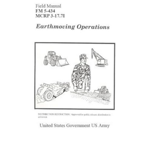 Field Manual FM 5-434 McRp 3-17.7i Earthmoving Operations Paperback, Createspace Independent Publishing Platform