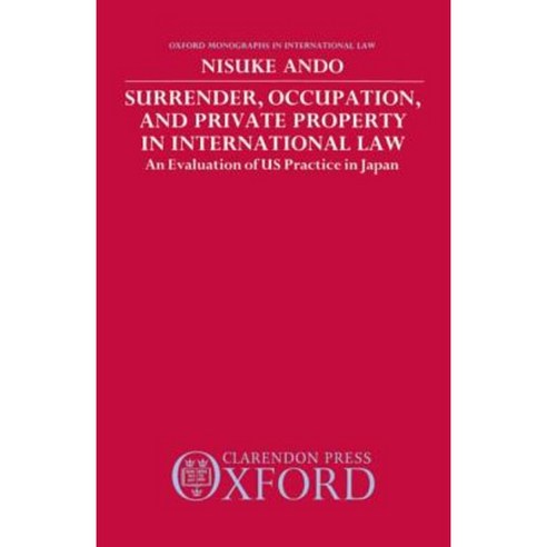 Surrender Occupation and Private Property in International Law: An Evaluation of US Practice in Japan Hardcover, OUP Oxford
