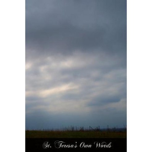 St. Teresa''s Own Words: Instructions on the Prayer of Recollection Paperback, Createspace Independent Publishing Platform