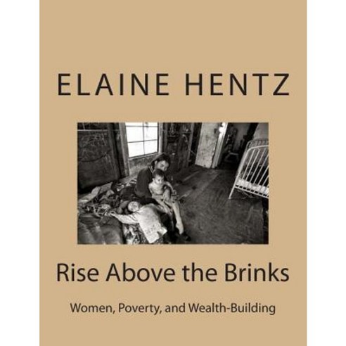Rise Above the Brinks: Women Poverty and Wealth-Building Paperback, Createspace Independent Publishing Platform