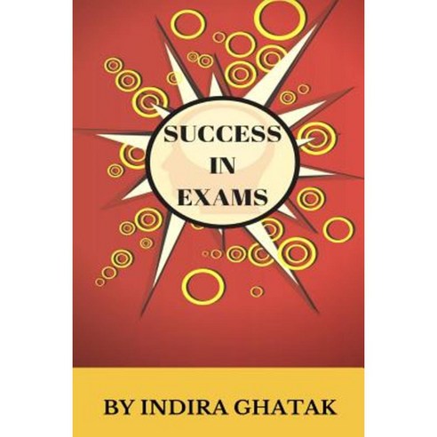 Success in Exams: Don''t Work Hard Work Smart Paperback, Createspace Independent Publishing Platform