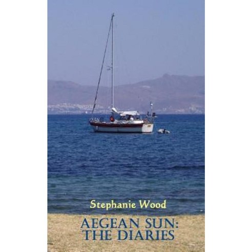 Aegean Sun: The Diaries Paperback, Createspace Independent Publishing Platform