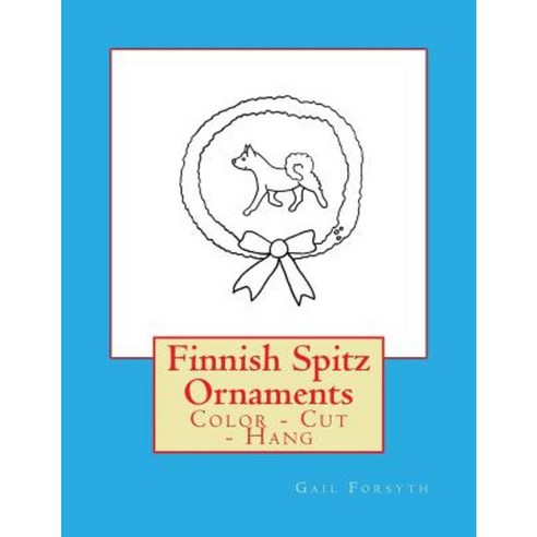 Finnish Spitz Ornaments: Color - Cut - Hang Paperback, Createspace Independent Publishing Platform