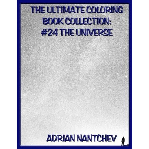 The Ultimate Coloring Book Collection #24 the Universe Paperback, Createspace Independent Publishing Platform