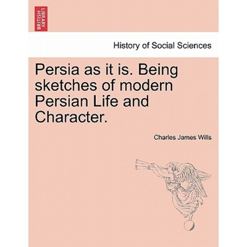 Persia as It Is. Being Sketches of Modern Persian Life and Character. Paperback, British Library, Historical Print Editions