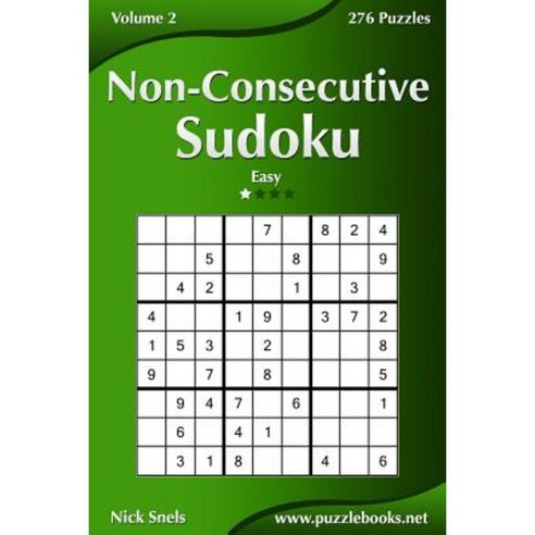 Non-Consecutive Sudoku - Easy - Volume 2 - 276 Logic Puzzles Paperback, Createspace Independent Publishing Platform