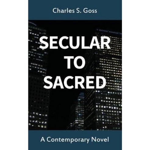 Secular to Sacred: A Contemporary Novel Paperback, Createspace Independent Publishing Platform