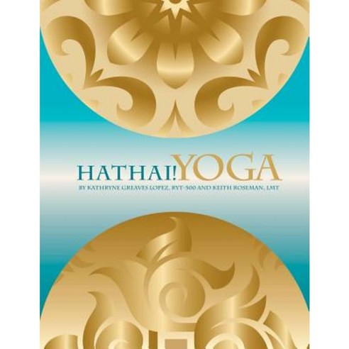 Hathai! Yoga: A Fusion of Hatha and Thai Yoga Paperback, Createspace Independent Publishing Platform