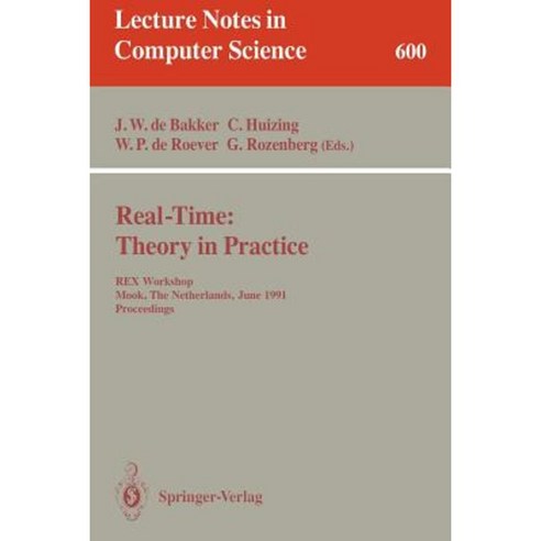 Real-Time: Theory in Practice: Rex Workshop Mook the Netherlands June 3-7 1991. Proceedings Paperback, Springer