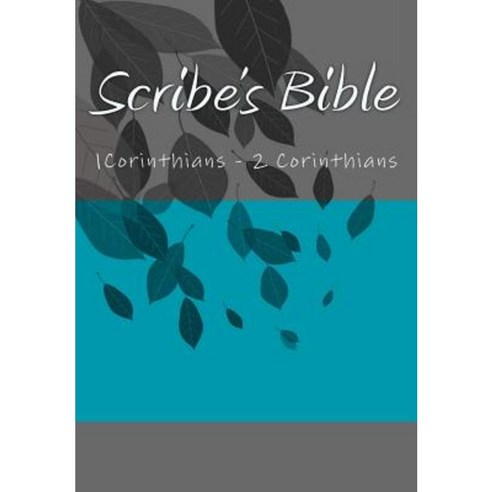Scribe''s Bible: 1corinthians - 2 Corinthians Paperback, Createspace Independent Publishing Platform
