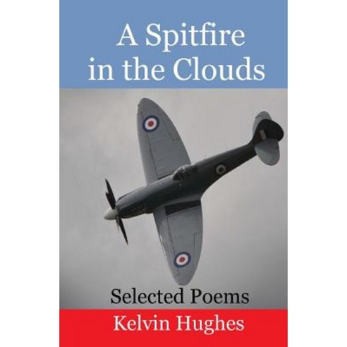 A Spitfire in the Clouds: Selected Poems Paperback, Createspace Independent Publishing Platform