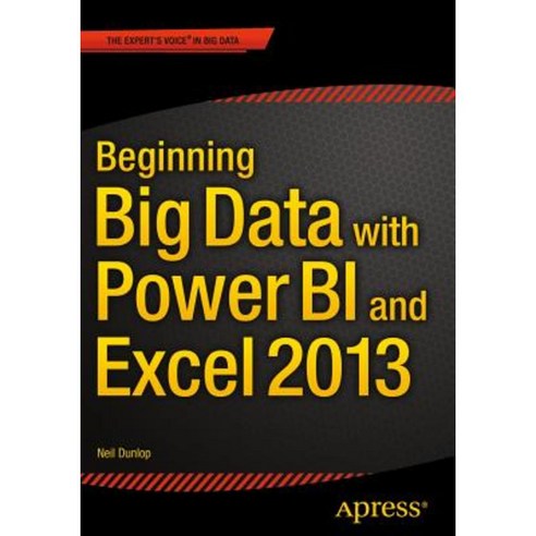 Beginning Big Data with Power Bi and Excel 2013: Big Data Processing and Analysis Using Powerbi in Excel 2013 Paperback, Apress
