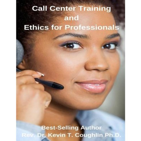 Call Center Training and Ethics for Professionals Paperback, Createspace Independent Publishing Platform
