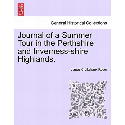 Journal of a Summer Tour in the Perthshire and Inverness-Shire Highlands. Paperback, British Library, Historical Print Editions