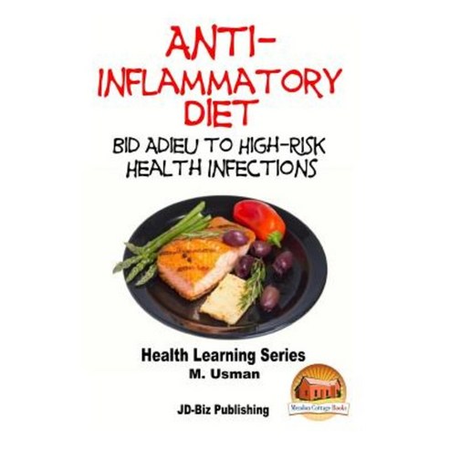 Anti-Inflammatory Diet - Bid Adieu to High-Risk Health Infections Paperback, Createspace Independent Publishing Platform