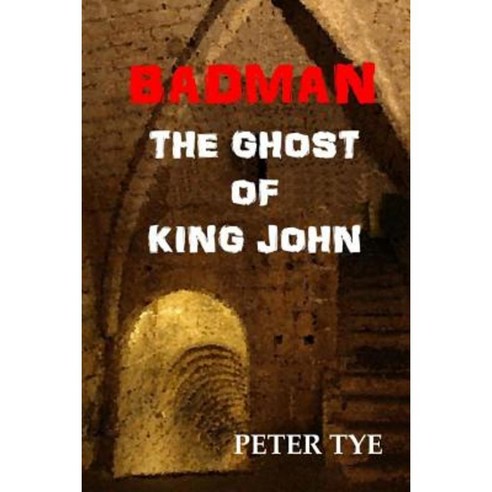 Badman: The Ghost of King John Paperback, Createspace Independent Publishing Platform