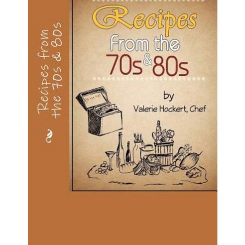 Recipes from the 70s and 80s Paperback, Createspace Independent Publishing Platform