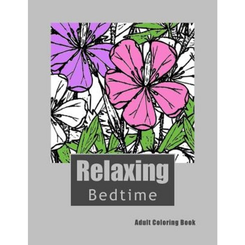Relaxing Bedtime Adult Coloring Book: Relaxing Adult Coloring Book That Promotes Sleep Paperback, Createspace Independent Publishing Platform