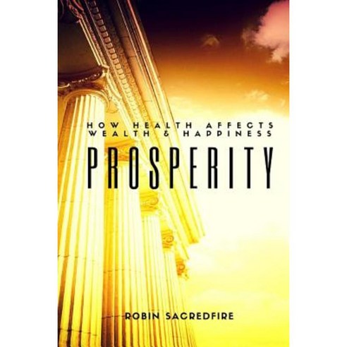 Prosperity: How Health Affects Wealth and Happiness Paperback, Createspace Independent Publishing Platform