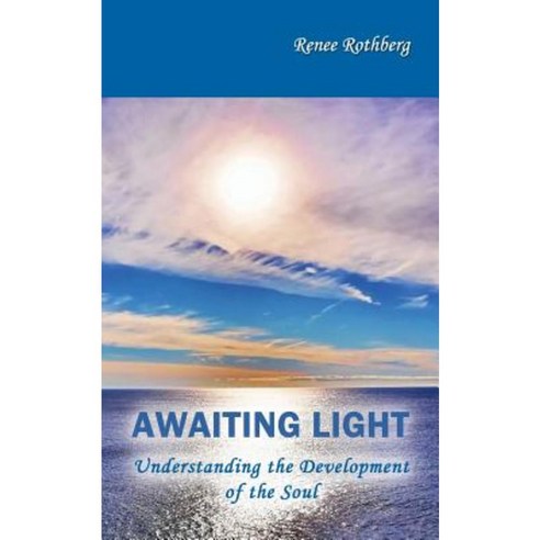 Awaiting Light: Understanding the Development of the Soul Paperback, Createspace Independent Publishing Platform