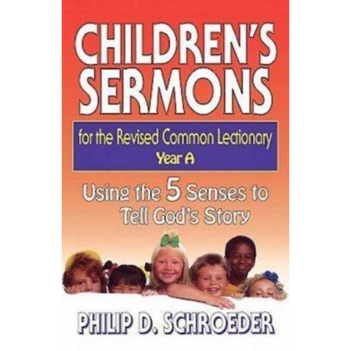 Children''s Sermons for the Revised Common Lectionary Year a: Using the 5 Senses to Tell God''s Story Paperback, Abingdon Press