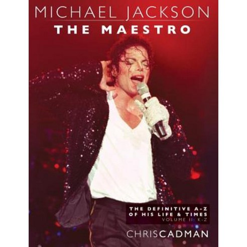 Michael Jackson the Maestro the Definitive A-Z Volume II - K-Z Paperback, Createspace Independent Publishing Platform