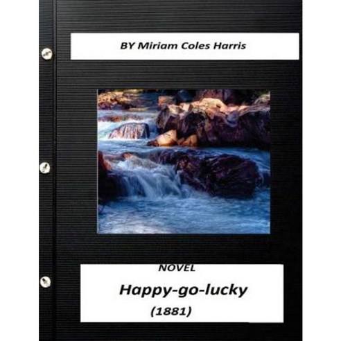 Happy-Go-Lucky: A Novel (1881) Miriam Coles Harris (World''s Classics) Paperback, Createspace Independent Publishing Platform