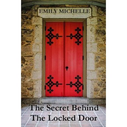 The Secret Behind the Locked Door Paperback, Createspace Independent Publishing Platform