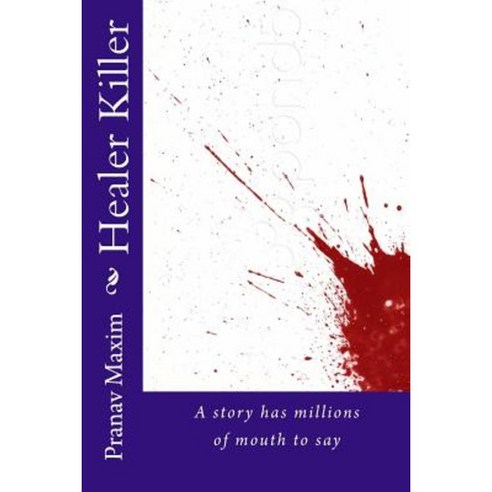 Healer Killer: A Story Has Millions of Mouth to Say Paperback, Createspace Independent Publishing Platform