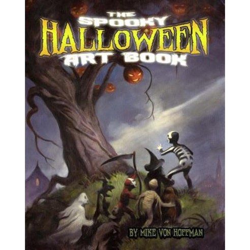 The Spooky Halloween Art Book: A Scary Collection of Von Hoffman''s Best Loved Halloween Art! Paperback, Createspace Independent Publishing Platform