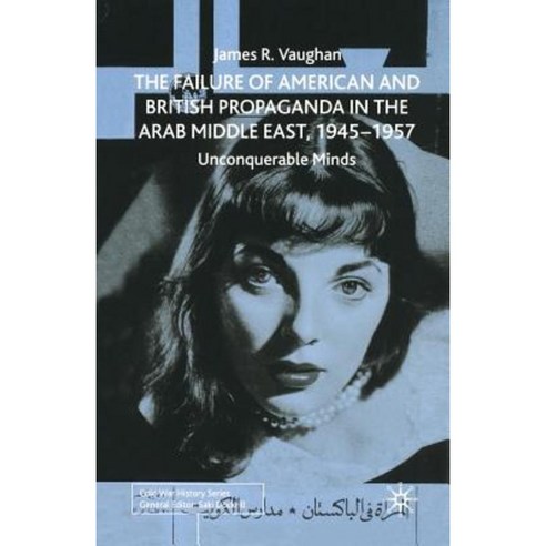 The Failure of American and British Propaganda in the Arab Middle East 1945-1957: Unconquerable Minds Paperback, Palgrave MacMillan