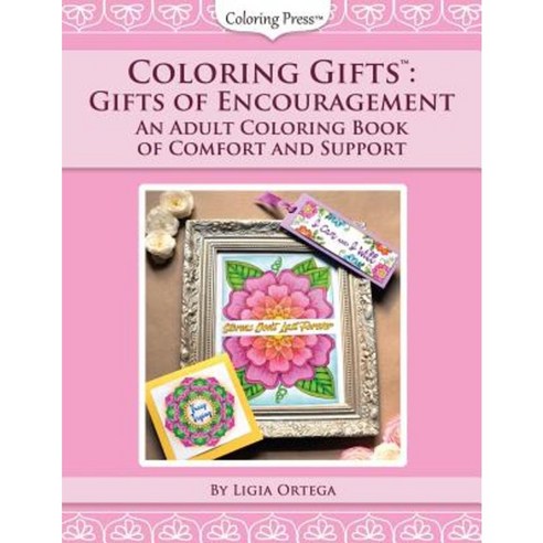 Coloring Gifts(tm): Gifts of Encouragement: An Adult Coloring Book of Comfort and Support Paperback, Createspace Independent Publishing Platform