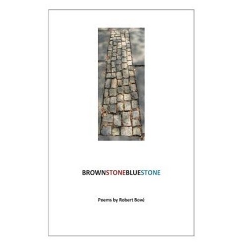 Brownstonebluestone: Poems by Robert Bove Paperback, Createspace Independent Publishing Platform