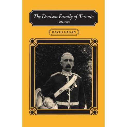 The Denison Family of Toronto: 1792-1925 Paperback, University of Toronto Press, Scholarly Publis