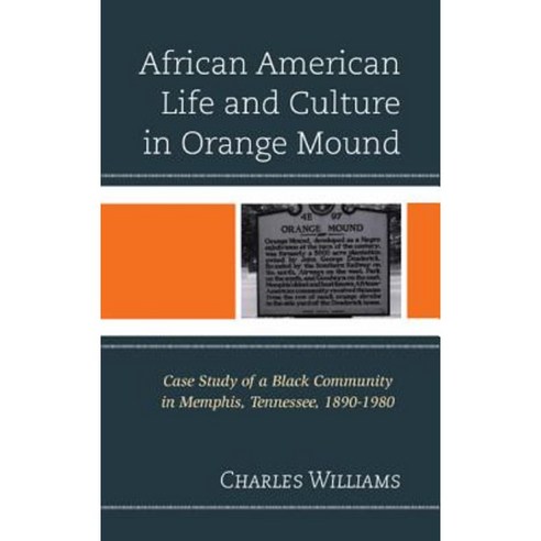 African American Life and Culture in Orange Mound: Case Study of a Black Community in Memphis Tennessee 1890-1980 Hardcover, Lexington Books