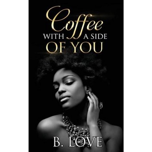 Coffee with a Side of You Paperback, Createspace Independent Publishing Platform