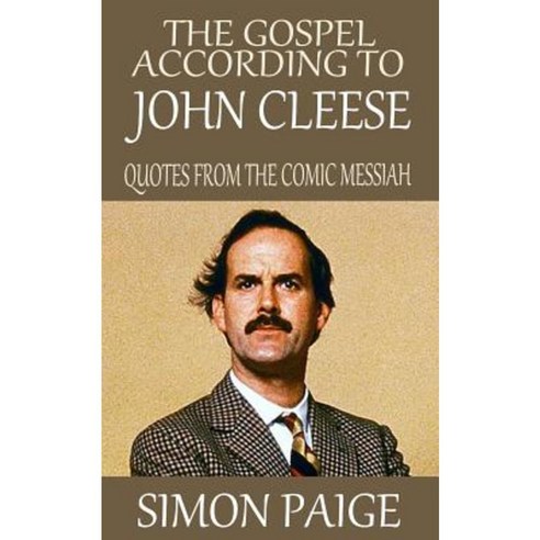 The Gospel According to John Cleese: Quotes from the Comic Messiah Paperback, Createspace Independent Publishing Platform