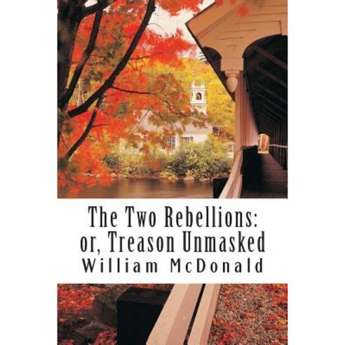 The Two Rebellions: Or Treason Unmasked Paperback, Createspace Independent Publishing Platform