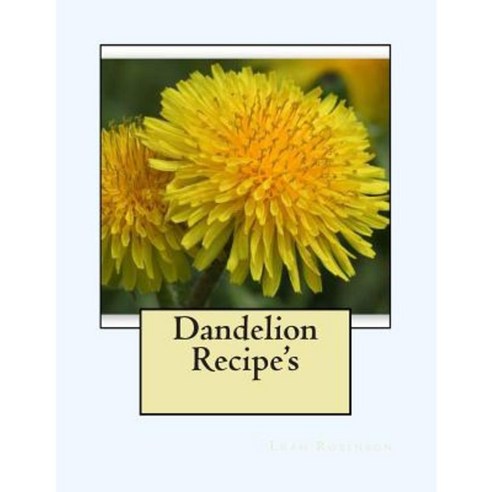 Dandelion Recipe''s Paperback, Createspace Independent Publishing Platform