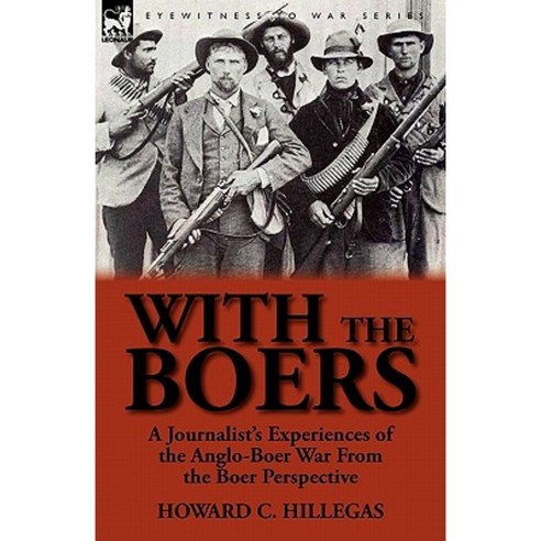 With the Boers: A Journalist''s Experiences of the Anglo-Boer War from the Boer Perspective Paperback, Leonaur Ltd