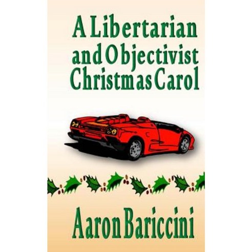 A Libertarian and Objectivist Christmas Carol Paperback, Createspace Independent Publishing Platform