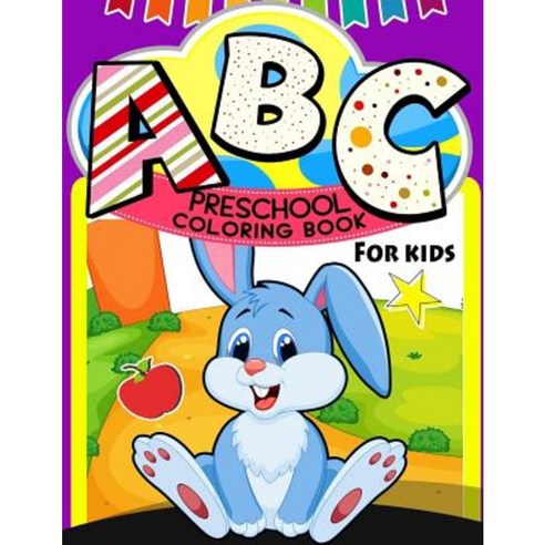 ABC Preschool Coloring Book: Color the Alphabet an A-Z Coloring Book Paperback, Createspace Independent Publishing Platform