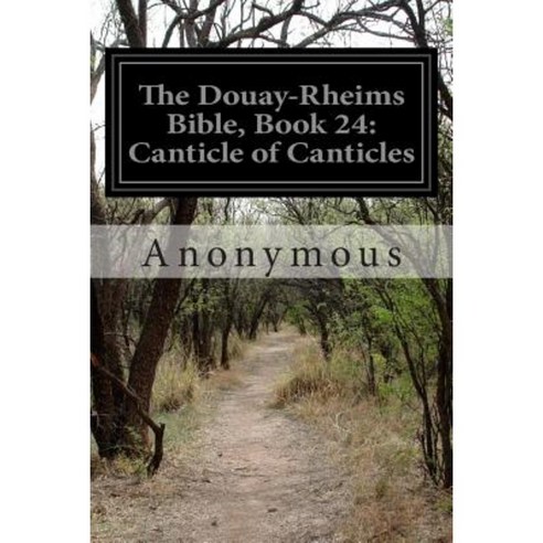 The Douay-Rheims Bible Book 24: Canticle of Canticles Paperback, Createspace Independent Publishing Platform