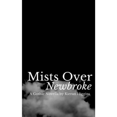 Mists Over Newbroke: A Gothic Novella Paperback, Createspace Independent Publishing Platform