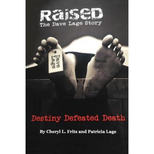 Raised the Dave Lage Story: Destiny Defeated Death Paperback, Createspace Independent Publishing Platform